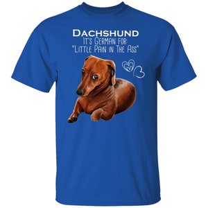 Dachshund is German for Little Pain in the As.., funny Dachshund T-Shirt, doxie, Weiner dog gifts, Sausage dog shirt