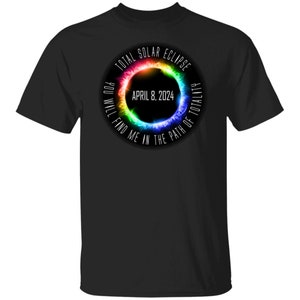 Total Solar Eclipse April 8 2024, You Will Find Me In The Path Of Totality, unisex T-Shirt, plus size for men women, solar eclipse shirt