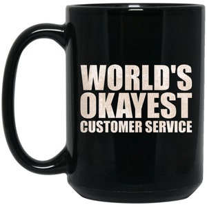 World&#39;s Okayest Customer Service, Entreprenerd, business owner gift, employee, co-worker, boss gift, Funny Mug, 15 oz. large Black Mug
