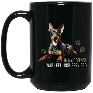 Doberman Mug, Doberman Pincher funny mug, In My Defense I was Left Unsupervised, Doberman giftsBM15OZ 15oz Black Mug