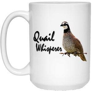 Quail Whisperer mug, Bobwhite Quail 15 oz. large Mug, Quail breeder, quail mug, quail gifts, quail lovers, quail lover
