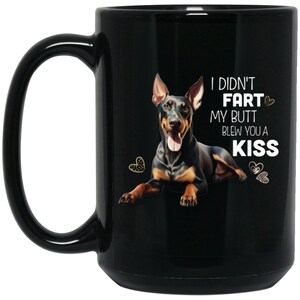 Doberman mug, Doberman Pincher funny mug, I Didn&#39;t Fart My Butt Blew You a Kiss, funny mug for Doberman loversBM15OZ 15oz Black Mug