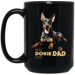 Doberman mug, Doberman pincher dad, Bet Dobie Dad Ever, funny mug for Doberman lovers, big 15oz Black Mug