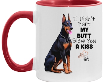 Doberman Pincher dog mug, Doberman mug, 11 oz. Accent Mug, funny mug for Doberman lovers, I Didn&#39;t Fart My Butt Blew You a Kiss