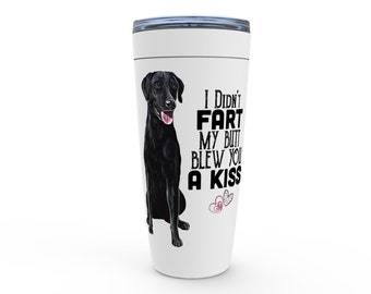 Black Lab Travel Mug, Labrador Retriever, Viking Tumbler, I Didn&#39;t Fart My Butt Blew You A Kiss, Lab dog gift, Funny dogs mug, dog mom gift