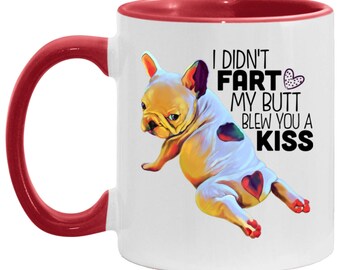 French bulldog gifts, Frenchie mug, I Didn&#39;t Fart My Butt Blew You A Kiss, French bulldog Funny coffee Mug, frenchie mom, dog dad Accent Mug