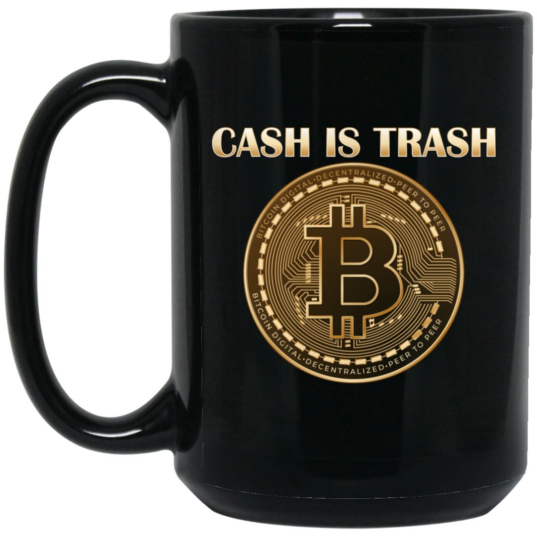 Cash is Trash, Bitcoin Mug, Crypto Gifts, Cryptocurrency, NFT, Bitcoin  Trading, 15 Oz. Black Mug - Etsy