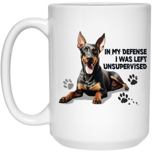 Doberman Mug, Doberman Pincher funny mug, In My Defense I was Left Unsupervised, Doberman gifts21504 15oz White Mug