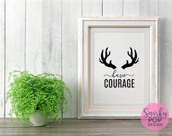 Have Courage, Printable Art, Wall Art Print, Instant Dowload, Printable Quotes, Home Decor, Motivational Art, Printable Wall Art, Nursery