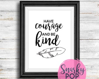 Have Courage and Be Kind, Printable Art, Wall Art Print, Instant Dowload, Printable Quotes, Home Decor, Motivational Art, Printable Wall Art