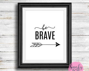 Be Brave, Printable Art, Wall Art Print, Instant Dowload, Printable Quotes, Home Decor, Motivational Art, Printable Wall Art, Nursery