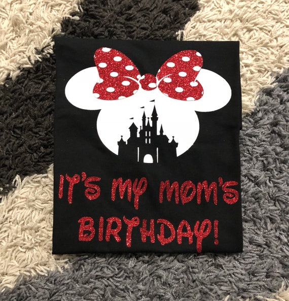 it's my mom's birthday shirt