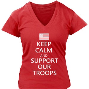 Keep Calm and Support Our Troops Ladies V-Neck 100% Cotton Shirt