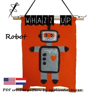 May include: A crochet pattern for a robot wall hanging. The robot is gray with black eyes, a red heart, and black arms and legs. The background is orange. The pattern is called "Robot" and is by "Whazz Up".