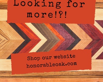 Looking for more!?! Shop our website HonorableOak.com