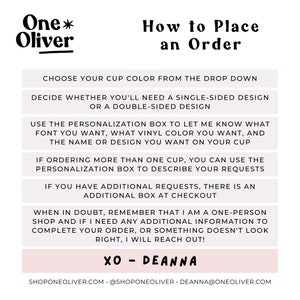May include: A pink and white graphic with the text "One* Oliver" and "How to Place an Order". The graphic provides instructions on how to place an order for personalized cups, including choosing a cup color, design, and font. The graphic also includes the text "XO - DEANNA" and contact information for the shop.
