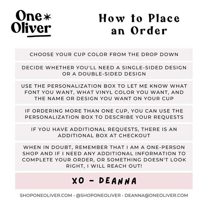 May include: A pink and white graphic with the text "One* Oliver" and "How to Place an Order". The graphic provides instructions on how to place an order for personalized cups, including choosing a cup color, design, and font. The graphic also includes the text "XO - DEANNA" and contact information for the shop.
