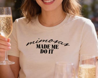 Mimosa Made Me Do It T-Shirt, Girls Trip Brunch Tee, Unisex Soft Cotton Shirt