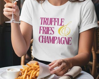 Truffle Fries & Champagne Shirt: Trendy Brunch Tee for Women