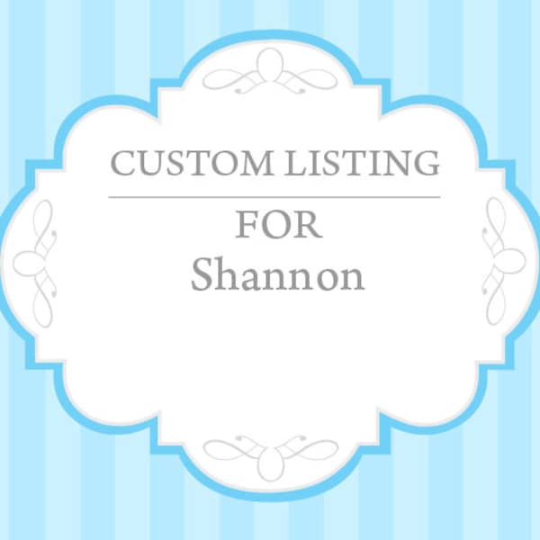 Custom Listing for Shannon