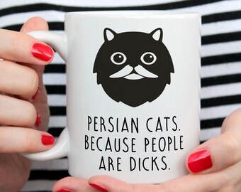Persian Cat Mug, Persian Cat Gift, Persian Cat Owner, Persian Cats. Because People Are Dicks.