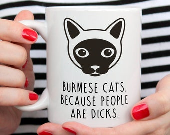 Burmese Cat, Burmese Cat Mug, Burmese Cat Gift, Cats Because People Are Dicks, Cat Lover Gift, Cat Coffee Mug, Funny Cat Mug, Cat Breed Mug