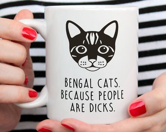 Bengal Cat Mug, Bengal Cat Gift, Bengal Cat Cat Owner, Bengal Cats. Because People Are Dicks.