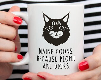 Maine Coon Cat Mug, Maine Coon Cat Gift, Maine Coon Cat Owner, Maine Coons. Because People Are Dicks.