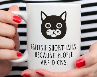 British Shorthair Cat Mug, British Shorthair Cat Gift, British Shorthair Owner, Cat Lover Mug, Cat lover gift, Cats Because People Are Dicks