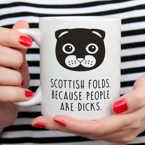 Scottish Fold Cat Mug, Scottish Fold Cat Gift, Scottish Fold Cat Owner, Scottish Folds. Because People Are Dicks.