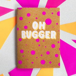 Funny Cheer Up Card / Oh Bugger