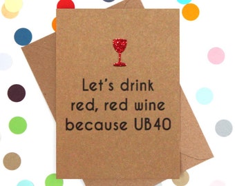 Funny 40th Birthday Card, 40th Birthday Card, 40th Birthday card Friend, Funny card. Let's drink red, red wine because UB40