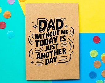 May include: A brown card with the message "DAD (WITHOUT ME) TODAY IS JUST ANOTHER DAY" in black lettering. The card is set against a backdrop of yellow and blue, with scattered confetti.