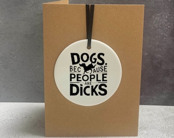Funny Dog Ornament, Dog Christmas Decoration, Funny Dog Card, Dog Lovers Card, Dog Mum Card, Dog Mum Gift, Dogs Because People Are Dicks