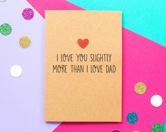 Funny Mothers Day Card, Funny Mother's Day Card, Mother's Day Card, Mothers Day Card, Funny Mum Birthday Card: Love you more than Dad