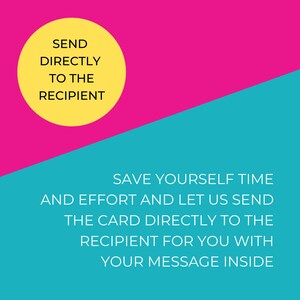 May include: A yellow circle with the text "SEND DIRECTLY TO THE RECIPIENT" on a pink background. The background changes to turquoise with the text "SAVE YOURSELF TIME AND EFFORT AND LET US SEND THE CARD DIRECTLY TO THE RECIPIENT FOR YOU WITH YOUR MESSAGE INSIDE."