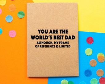 Funny Father's Day Card / Eres el mejor padre del mundo, aunque mi marco de referencia es limitado