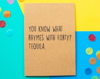 Funny 40th Birthday Card | You Know What Rhymes With Forty? Tequila.