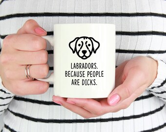 Labrador Mug | Labradors. Because People Are Dicks.