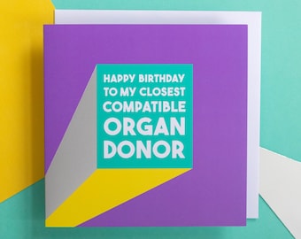 Funny brother/ sister birthday card | Happy birthday to my closest compatible organ donor