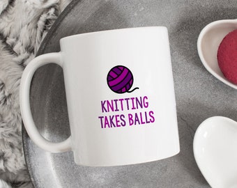 Knitting Mug, Funny Knitting Mug, Cute Knitting Mug, Knitters Mug, Knitting Takes Balls