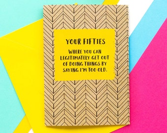 Funny 50th Birthday Card: Where You Can Legitimately Get Out Of Things By Saying I'm Too Old