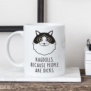 Ragdoll Cat Mug, Ragdoll Cat Gift, Ragdoll Cat Owner, Ragdolls. Because People Are Dicks.