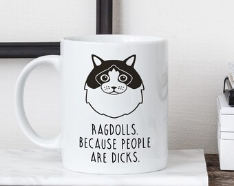 Ragdoll Cat Mug, Ragdoll Cat Gift, Ragdoll Cat Owner, Ragdolls. Because People Are Dicks.