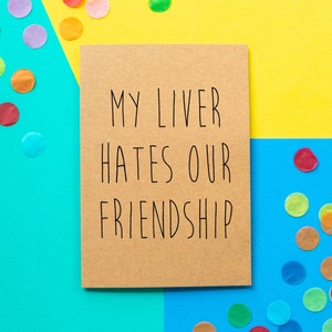 Funny Birthday Card My Liver Hates Our Friendship image 1