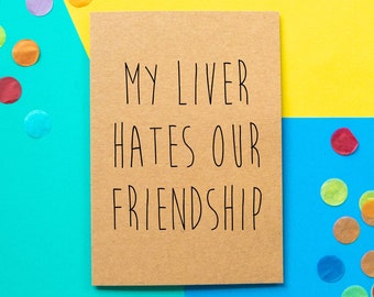 Funny Birthday Card | My Liver Hates Our Friendship