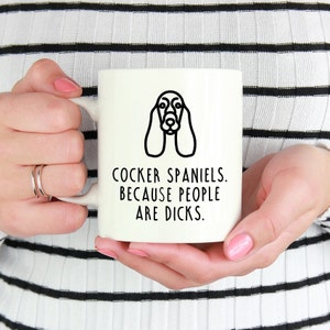Cocker Spaniel Mug | Cocker Spaniels. Because People Are Dicks.