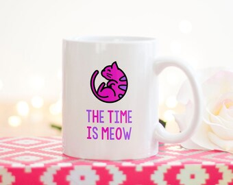 Cat mug, Funny Cat Mug, Cat Mom Gift, Cat Dad Gift, Cat Lover Gift, Cute Cat Mug, Cat Coffee Mug, The Time Is Meow