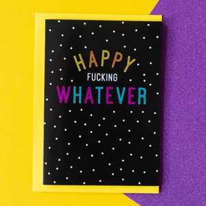 Happy Fucking Whatever, Lustige Geburtstagskarte, Lustige Geburtstagskarte, Rude Birthday Card, Karte für Bruder, Karte für Ihn, Freche Geburtstagskarte