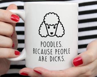 Funny Poodle Mug | Poodles. Because People Are Dicks.